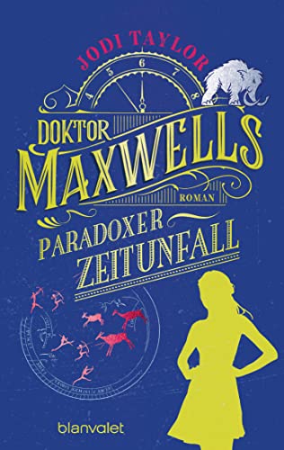 Doktor Maxwells paradoxer Zeitunfall: Roman - Urkomische Zeitreiseabenteuer: die fantastische Bestsellerserie aus England (Die Chroniken von St. Mary’s, Band 6) von Blanvalet