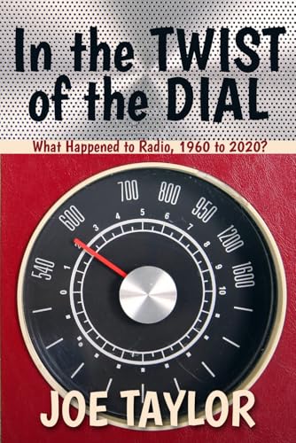 In the Twist of the Dial: What Happened to Radio, 1960 to 2020? In the Twist of the Dial: What Happened to Radio, 1960 to 2020? von Sunbury Press, Inc.
