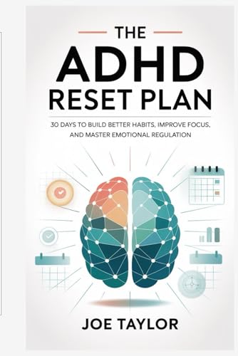 The ADHD Reset Plan: 30 Days to Build Better Habits, Improve Focus, and Master Emotional Regulation von Independently published