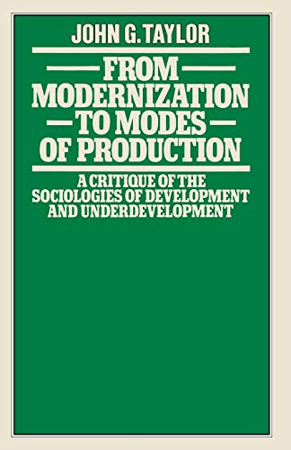 From Modernization to Modes of Production: A Critique of the Sociologies of Development and Underdevelopment von MACMILLAN