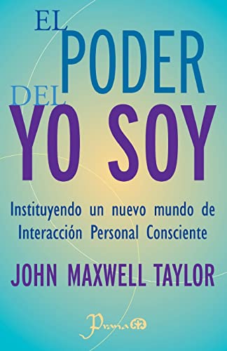 El poder del YO SOY: Instituyendo un nuevo mundo de interaccion personal consciente von CREATESPACE