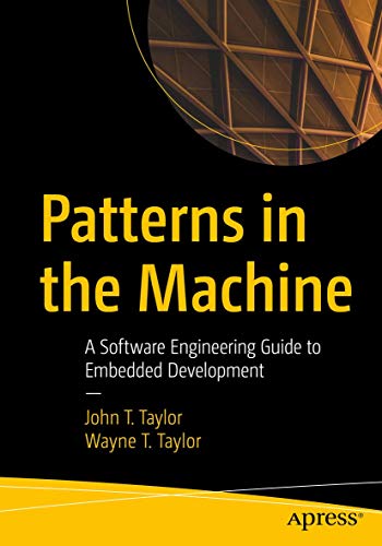 Patterns in the Machine: A Software Engineering Guide to Embedded Development von Apress