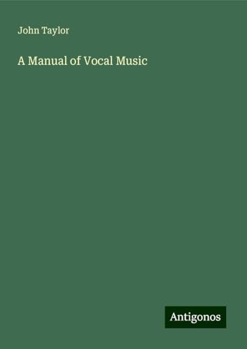 A Manual of Vocal Music A Manual of Vocal Music von Antigonos Verlag