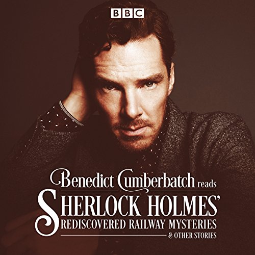 Benedict Cumberbatch Reads Sherlock Holmes' Rediscovered Railway Mysteries: Four original short stories von Random House UK Ltd