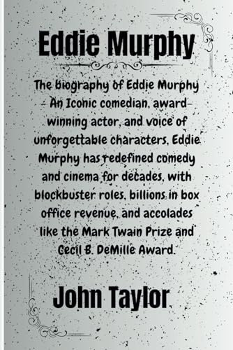 Eddie Murphy: The biography of Eddie Murphy - An Iconic comedian, award-winning actor, and voice of unforgettable characters, Eddie Murphy has ... the Laughs and Icons of Comedy, Band 1) von Independently published