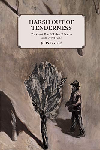 Harsh Out of Tenderness: The Greek Poet and Urban Folklorist Elias Petropoulos Harsh Out of Tenderness: The Greek Poet and Urban Folklorist Elias Petropoulos von Cycladic Press