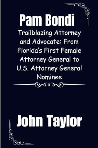 Pam Bondi: Trailblazing Attorney and Advocate: From Florida’s First Female Attorney General to U.S. Attorney General Nominee (Voices of Conservatism: ... Leaders and their biographies, Band 3) von Independently published