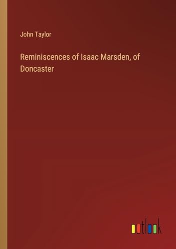 Reminiscences of Isaac Marsden, of Doncaster von Outlook Verlag