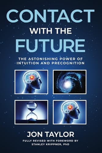 Contact with the Future: The Astonishing Power of Intuition and Precognition von Independently published