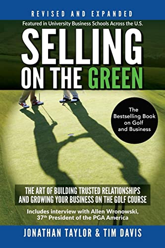 Selling on the Green (Revised and Expanded): The Art of Building Trusted Relationships and Growing Your Business on the Golf Course von CREATESPACE