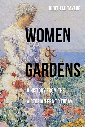 Women and Gardens: A History from the Victorian Era to Today von University of New Mexico Press