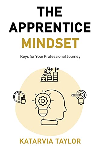 The Apprentice Mindset: Keys for Your Professional Journey von New Degree Press