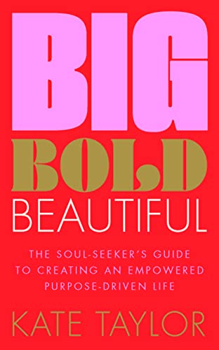 Big Bold Beautiful: The soul-seeker's guide to creating an empowered purpose-driven life von Welbeck
