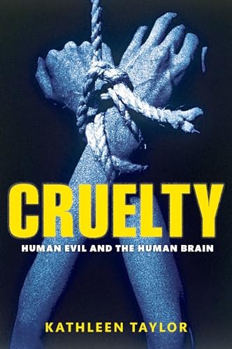 Cruelty: Human Evil and the Human Brain Cruelty: Human Evil and the Human Brain