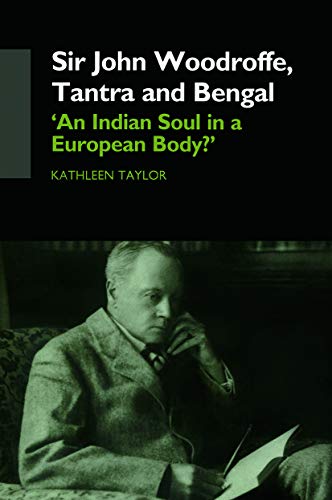 Sir John Woodroffe, Tantra and Bengal: 'An Indian Soul in a European Body?'
