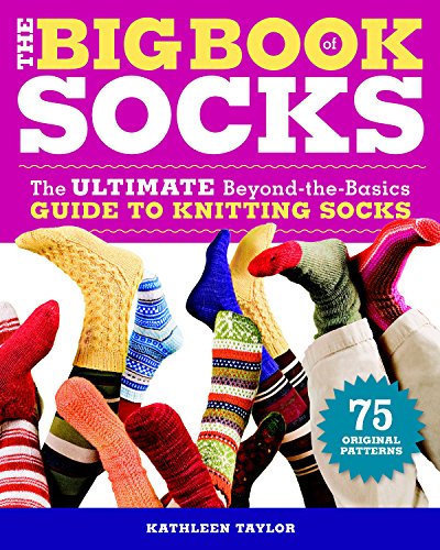 The Big Book of Socks: The Ultimate Beyond-The-Basics Guide to Knitting Socks von Taunton Press