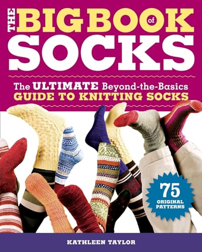 The Big Book of Socks: The Ultimate Beyond-The-Basics Guide to Knitting Socks von Taunton Press