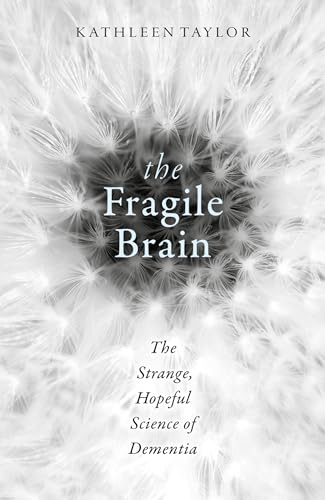 The Fragile Brain: The strange, hopeful science of dementia von Oxford University Press