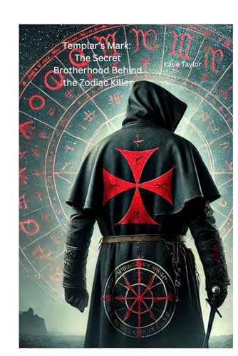 Templar’s Mark: The Secret Brotherhood Behind the Zodiac Killer von Independently published