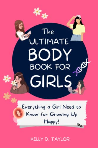 The Ultimate Body Book for Girls: The Girls guide to Growing, Puberty, Changes, Health Education The Ultimate Body Book for Girls: The Girls guide to Growing, Puberty, Changes, Health Education