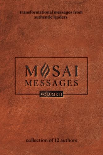 Mosai Messages II: Transformational Messages from Authentic Leaders von Joan of Arc Publishing