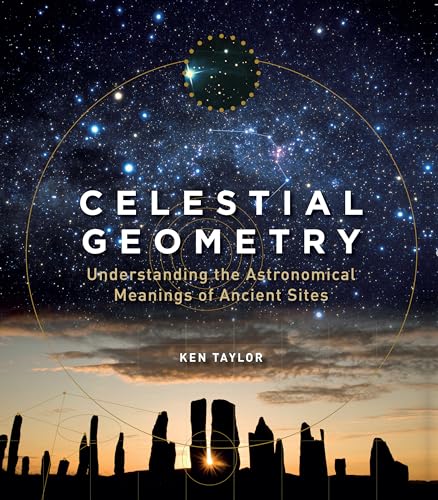 Celestial Geometry: Understanding the Astronomical Meanings of Ancient Sites von Watkins Publishing