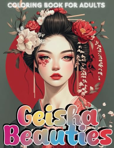 Geisha Beauties: 40 Geisha Beautiful Coloring Pages For Adults o Help Relieve Stress and Anxiety for Teens and Adults von Independently published