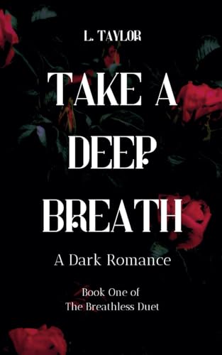 Take A Deep Breath: A Dark Romance (The Breathless Duet, Band 1) von L Taylor