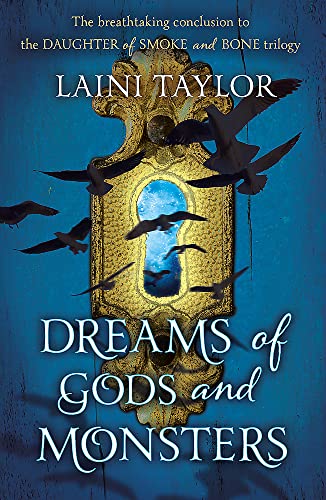 Dreams of Gods and Monsters: The Sunday Times Bestseller. Daughter of Smoke and Bone Trilogy Book 3 Dreams of Gods and Monsters: The Sunday Times Bestseller. Daughter of Smoke and Bone Trilogy Book 3