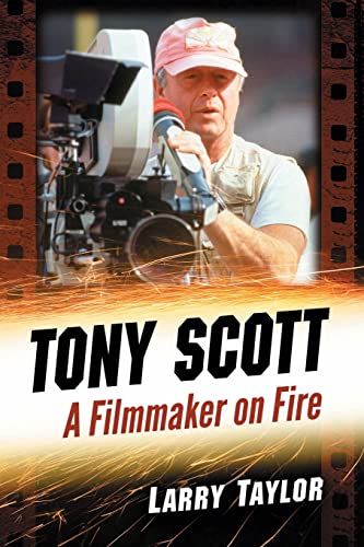Tony Scott: A Filmmaker on Fire von McFarland & Company