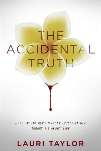 The Accidental Truth: What My Mother's Murder Investigation Taught Me about Life The Accidental Truth: What My Mother's Murder Investigation Taught Me about Life