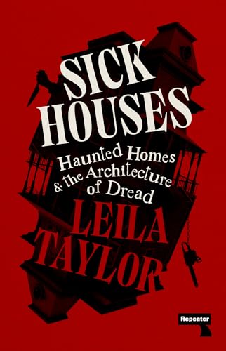 Sick Houses: Haunted Homes and the Architecture of Dread von Repeater