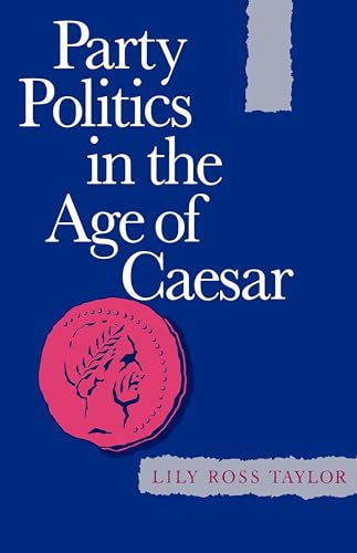 Party Politics in the Age of Cæsar (Sather Classical Lectures): Volume 22