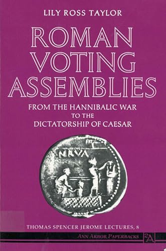 Roman Voting Assemblies: From the Hannibalic War to the Dictatorship of Caesar (Thomas Spencer Jerome Lectures)