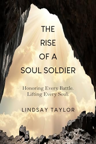 The Rise of a Soul Soldier: Honoring Every Battle. Lifting Every Soul. von Joan of Arc Publishing