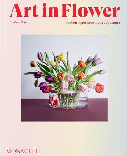 Art in Flower: Finding Inspiration in Art and Nature von The Monacelli Press