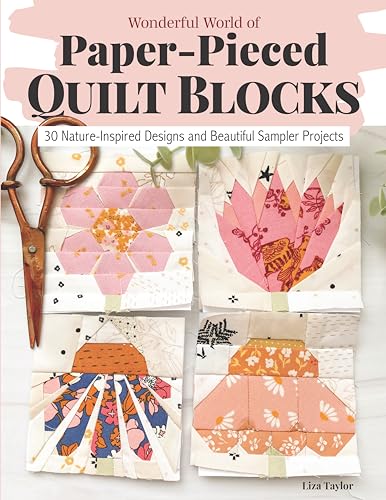 Wonderful World of Paper-pieced Quilt Blocks: 30 Nature-inspired Designs and Beautiful Sampler Projects