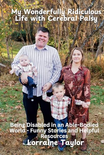 My Wonderfully Ridiculous Life with Cerebral Palsy: Being Disabled in an Able-Bodied World - Funny Stories and Helpful Resources von LTaylor Publishing