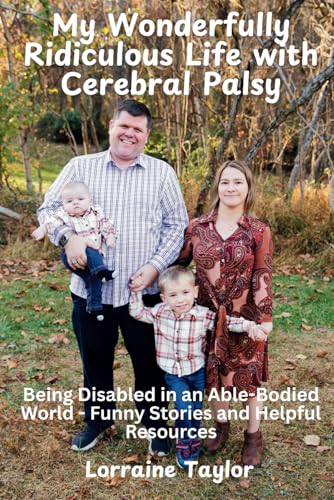 My Wonderfully Ridiculous Life with Cerebral Palsy: Being Disabled in an Able-Bodied World - Funny Stories and Helpful Resources von LTaylor Publishing
