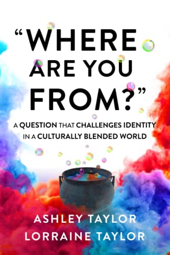 "Where Are You From?": A Question That Challenges Identity in a Culturally Blended World "Where Are You From?": A Question That Challenges Identity in a Culturally Blended World