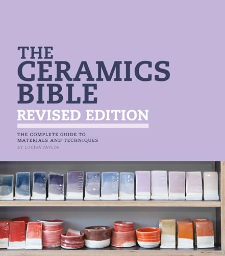 The Ceramics Bible - Revised Edition: The Complete Guide to Materials and Techniques von Search Press Ltd