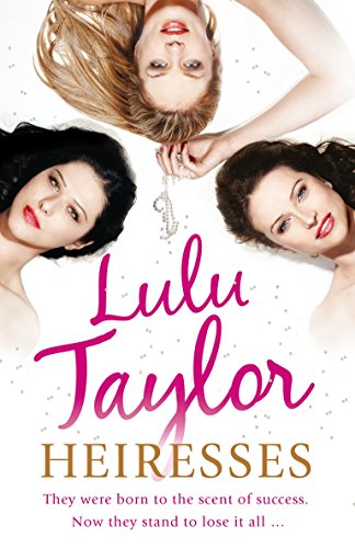 Heiresses: They were born to the scent of success. Now they stand to lose it all . . . Heiresses: They were born to the scent of success. Now they stand to lose it all . . .