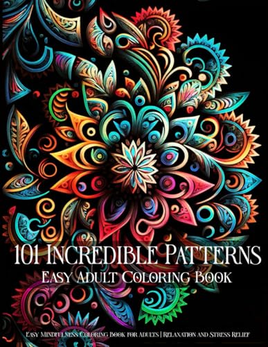 101 Incredible Patterns | An Easy Mindfulness Coloring Book for Adults for Relaxation and Stress Relief | Easy Adult Coloring Book (Incredible ... for Adults for Relaxation and Stress Relief) von Independently published