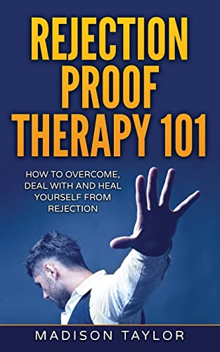 Rejection Proof Therapy 101: How To Overcome, Deal With And Heal Yourself From Rejection von Createspace Independent Publishing Platform
