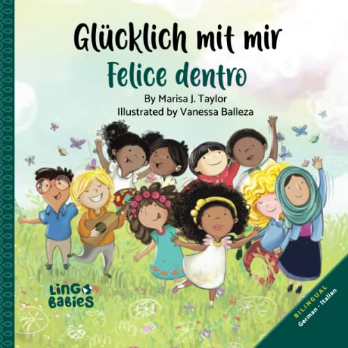 Glücklich mit mir / Felice dentro: libro bilingue italiano tedesco per bambini / Ein zweisprachiges vielfaltiges Kinderbuch Deutsch Italienisch/ A ... Kinderbücher Italienisch Deutsch, Band 1) Glücklich mit mir / Felice dentro: libro bilingue italiano tedesco per bambini / Ein zweisprachiges vielfaltiges Kinderbuch Deutsch Italienisch/ A ... Kinderbücher Italienisch Deutsch, Band 1)