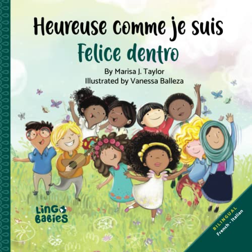 Heureuse comme je suis/ Felice dentro: Livre bilingue pour enfants italien – français/Libro per bambini bilinguale italiano – francese/ Bilingual Children's Book French - Italian/lingobabies Heureuse comme je suis/ Felice dentro: Livre bilingue pour enfants italien – français/Libro per bambini bilinguale italiano – francese/ Bilingual Children's Book French - Italian/lingobabies