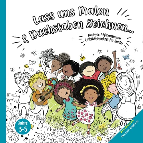 Lass uns Malen & Buchstaben zeichnen / 3 - 5 Jahren: Positive Affirmationen & Aktivitätenheft für Kleinkinder, Vorschulkinder & Kindergartenkinder / ... Bilingual Books for Kids (ages 3-8), Band 3) Lass uns Malen & Buchstaben zeichnen / 3 - 5 Jahren: Positive Affirmationen & Aktivitätenheft für Kleinkinder, Vorschulkinder & Kindergartenkinder / ... Bilingual Books for Kids (ages 3-8), Band 3)