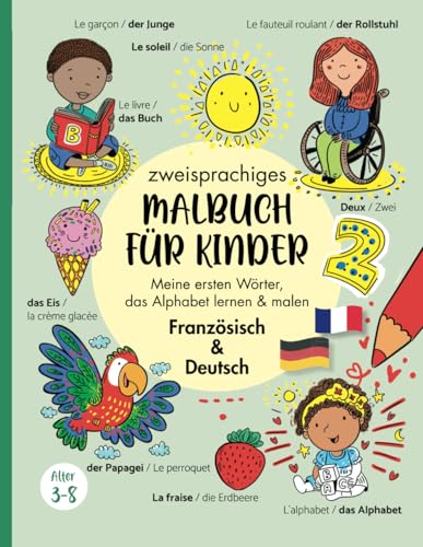 Zweisprachiges Malbuch für Kinder (Französisch Deutsch): Meine ersten Wörter, das Alphabet lernen & malen Deutsch Französisch/ un livre pour les ... Französisch lernen für Kinder von 3-8 Jahren