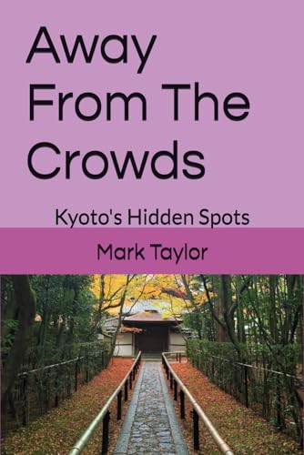 Away From The Crowds: Kyoto's Hidden Spots von Independently published