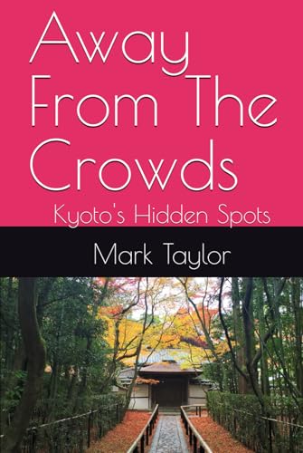 Away From The Crowds: Kyoto's Hidden Spots von Independently published